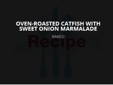 Oven-Roasted Catfish with Sweet Onion Marmalade