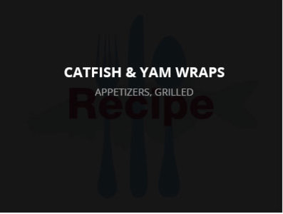 Catfish & Yam Wraps