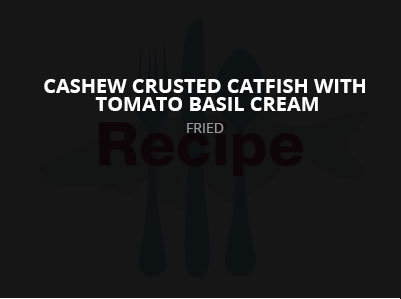 Cashew Crusted Catfish with tomato Basil Cream