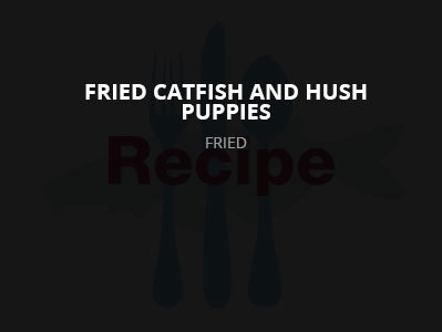 Fried Catfish and Hush Puppies