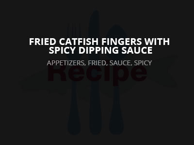 Fried Catfish Fingers with Spicy Dipping Sauce