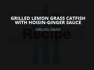 Grilled Lemon Grass Catfish with Hoisin-Ginger Sauce
