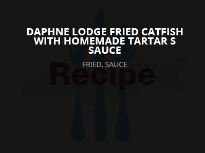 Daphne Lodge Fried Catfish with Homemade Tarter Sauce