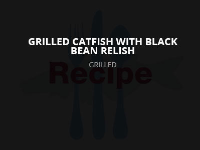 Grilled Catfish with Black Bean Relish