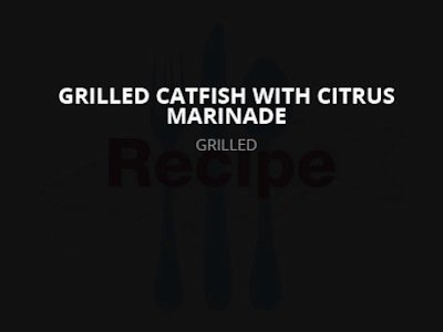 Grilled Catfish with Citrus Marinade