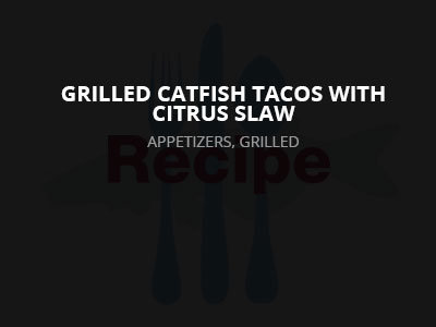 Grilled Catfish Tacos with Citrus Slaw