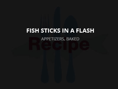 Fish Sticks in a Flash