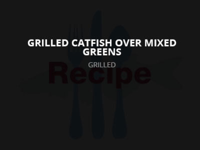 Grilled Catfish over Mixed Greens